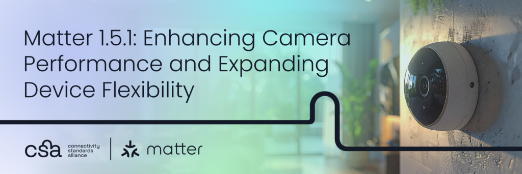 Matter 1.5.1: Enhancing Camera Performance and Expanding Device Flexibility